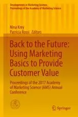 Back to the Future: Using Marketing Basics to Provide Customer Value: Proceedings of the 2017 Academy of Marketing Science (AMS) Annual Conference