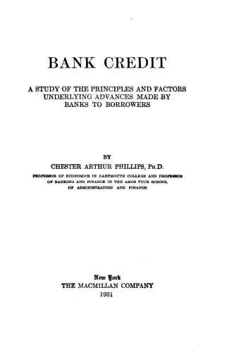 Bank Credit: A Study of the Principles and Factors Underlying Advances Made by Banks To Borrowers