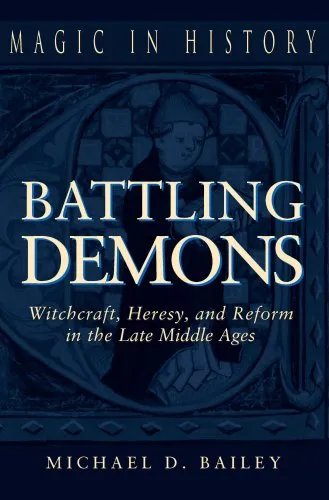 Battling Demons: Witchcraft, Heresy, and Reform in the Late Middle Ages (Magic in History)