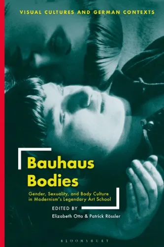 Bauhaus Bodies: Gender, Sexuality, and Body Culture in Modernism's Legendary Art School