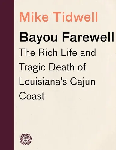 Bayou Farewell: The Rich Life and Tragic Death of Louisiana's Cajun Coast