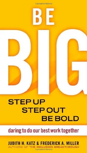 Be Big: Step Up, Step Out, Be Bold: Daring to Do Our Best Work Together