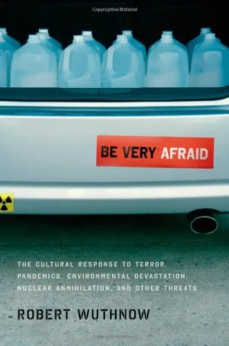 Be Very Afraid: The Cultural Response to Terror, Pandemics, Environmental Devastation, Nuclear Annihilation, and Other Threats