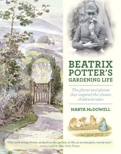 Beatrix Potter's gardening life : the plants and places that inspired the classic children's tales