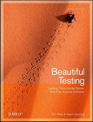 Beautiful Testing: Leading Professionals Reveal How They Improve Software (Theory in Practice)