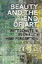 Beauty and the End of Art: Wittgenstein, Plurality and Perception