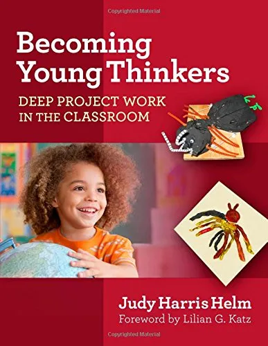 Becoming Young Thinkers: Deep Project Work in the Classroom