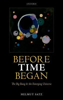 Before Time Began: The Big Bang and the Emerging Universe