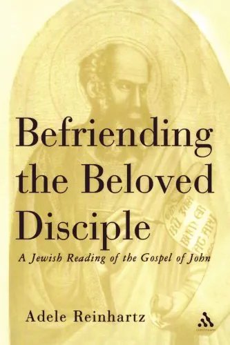 Befriending The Beloved Disciple: A Jewish Reading of the Gospel of John