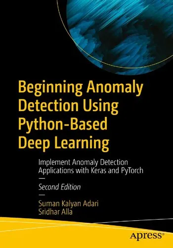 Beginning Anomaly Detection Using Python-Based Deep Learning: Implement Anomaly Detection Applications with Keras and PyTorch