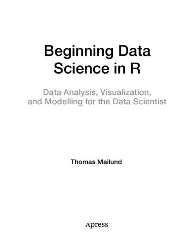 Beginning Data Science in R: Data Analysis, Visualization, and Modelling for the Data Scientist