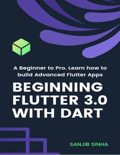 Beginning Flutter 3.0 with Dart. A Beginner to Pro. Learn how to build Advanced Flutter Apps