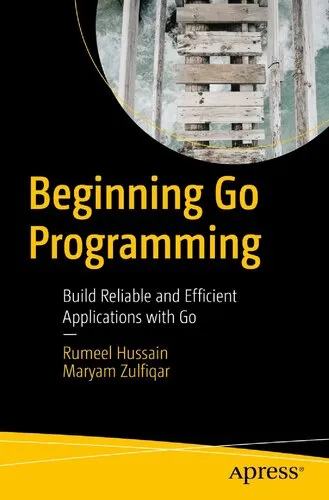 Beginning Go Programming: Build Reliable and Efficient Applications with Go