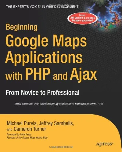 Beginning Google Maps Applications with PHP and Ajax: From Novice to Professional