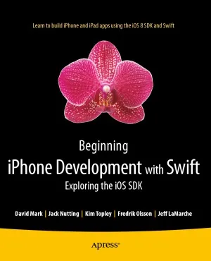 Beginning iPhone Development with Swift Exploring the iOS SDK