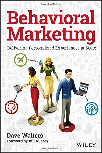 Behavioral marketing : delivering personalized experiences at scale