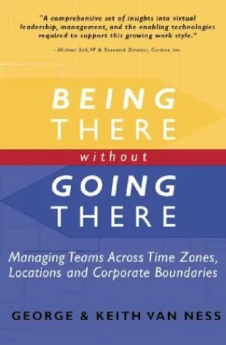 Being There Without Going There: Managing Teams Across Time Zones, Locations and Corporate Boundaries