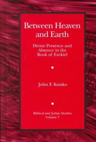 Between Heaven and Earth: Divine Presence and Absence in the Book of Ezekiel