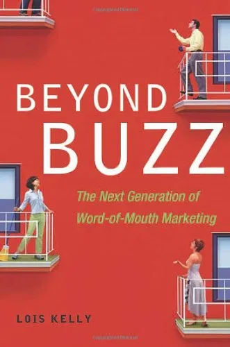 Beyond Buzz: The Next Generation of Word-of-Mouth Marketing