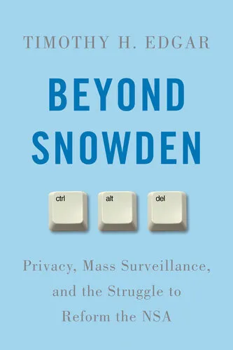 Beyond Snowden: Privacy, Mass Surveillance, and the Struggle to Reform the NSA