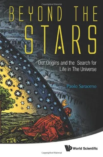 Beyond the Stars: Our Origins and the Search for Life in The Universe