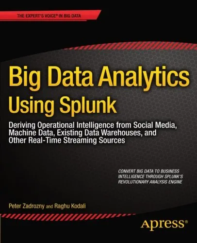 Big Data Analytics Using Splunk: Deriving Operational Intelligence from Social Media, Machine Data, Existing Data Warehouses, and Other Real-Time Streaming Sources