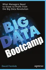 Big Data Bootcamp: What Managers Need to Know to Profit from the Big Data Revolution