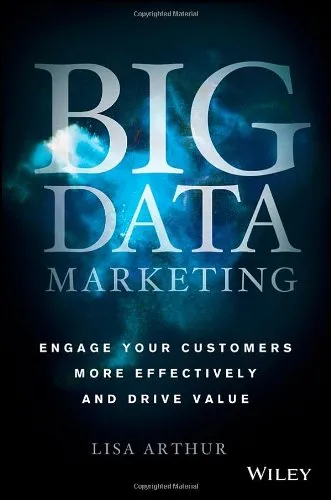 Big Data Marketing: Engage Your Customers More Effectively and Drive Value