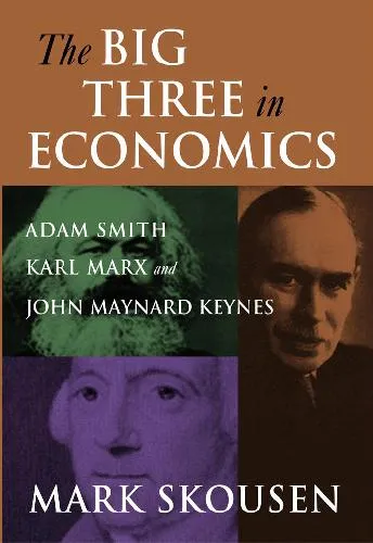 Big Three in Economics: Adam Smith, Karl Marx, and John Maynard Keynes