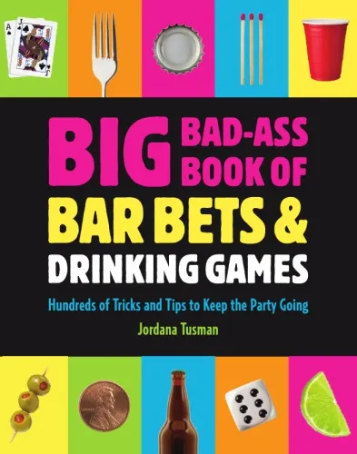 Big bad-ass book of bar bets and drinking games: hundreds of tricks and tips to keep the party going