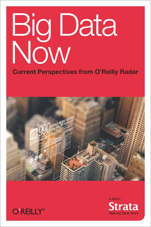 Big data now: Current perspectives from O'Reilly Radar