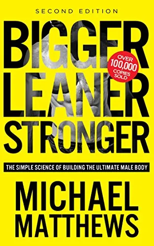 Bigger Leaner Stronger: The Simple Science of Building the Ultimate Male Body