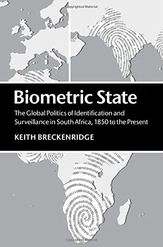 Biometric State: The Global Politics of Identification and Surveillance in South Africa, 1850 to the Present