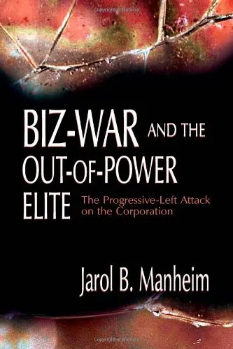 Biz-War and the Out-of-Power Elite: The Progressive-Left Attack on the Corporation