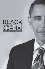 Black Masculinity in the Obama Era: Outliers of Society