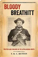 Bloody Breathitt: Politics and Violence in the Appalachian South