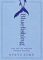 Bluefishing: the art of making things happen