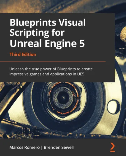 Blueprints Visual Scripting for Unreal Engine 5: Unleash the true power of Blueprints to create impressive games and applications in UE5