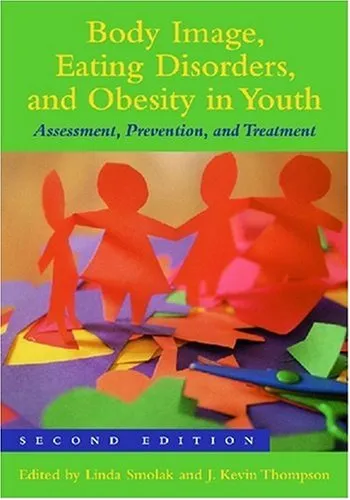 Body Image, Eating Disorders, and Obesity in Youth: Assessment, Prevention, and Treatment