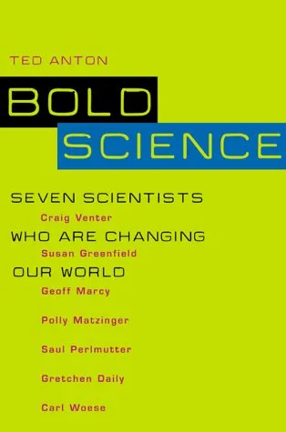 Bold Science: Seven Scientists Who Are Changing Our World