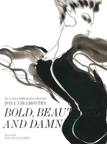 Bold, beautiful and damned : the world of 1980s fashion illustrator Tony Viramontes