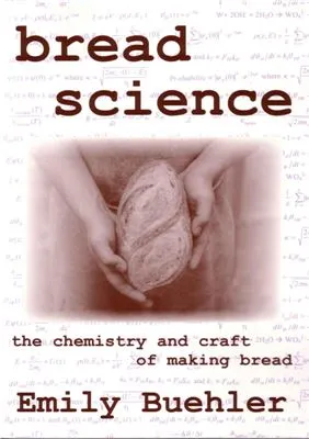 Bread Science: The Chemistry and Craft of Making Bread