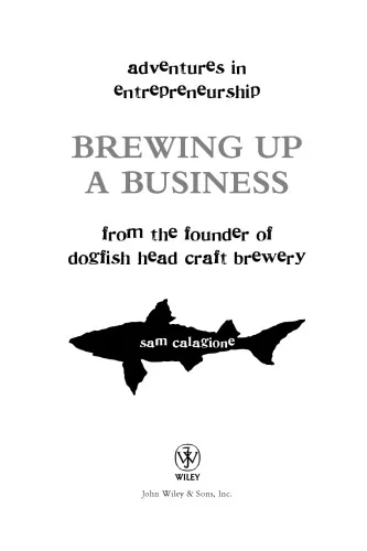 Brewing up a business: adventures in entrepreneurship from the founder of Dogfish Head Craft Beer