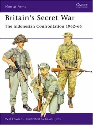 Britain's Secret War: The Indonesian Confrontation 1962 - 66