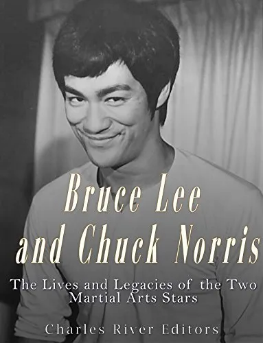 Bruce Lee and Chuck Norris: The Lives and Legacies of the Two Martial Arts Stars