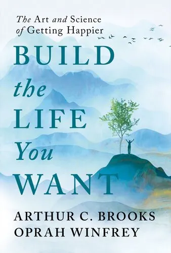 Build the Life You Want : The Art and Science of Getting Happier