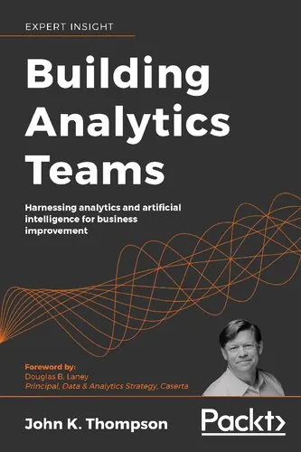 Building Analytics Teams: Harnessing analytics and artificial intelligence for business improvement