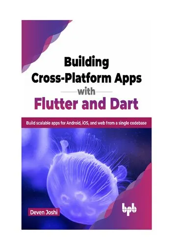 Building Cross-Platform Apps with Flutter and Dart: Build scalable apps for Android, iOS, and web from a single codebase