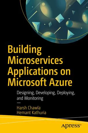 Building Microservices Applications on Microsoft Azure: Designing, Developing, Deploying, and Monitoring