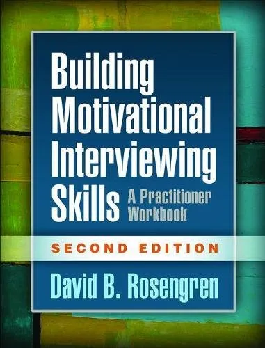 Building Motivational Interviewing Skills, Second Edition: A Practitioner Workbook